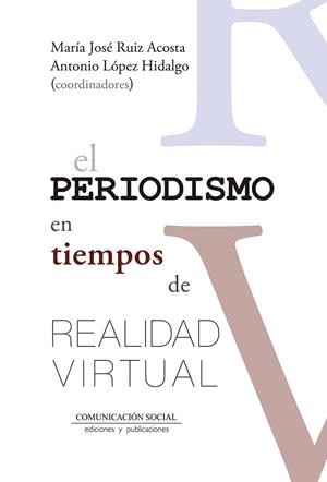 PERIODISMO EN TIEMPOS DE REALIDAD VIRTUAL, EL | 9788417600099 | LÓPEZ HIDALGO, ANTONIO