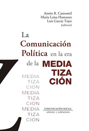 COMUNICACIÓN POLÍTICA EN LA ERA DE LA MEDIATIZACIÓN, LA | 9788417600327 | GARCÍA TOJAR, LUIS