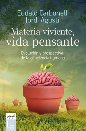 MATERIA VIVIENTE, VIDA PENSANTE | 9788416918782 | CARBONELL, EUDALD / AGUSTÍ, JORDI