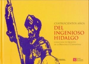 CUATROCIENTOS AÑOS DEL INGENIOSO HIDALGO : COLECCIÓN DE QUIJOTES DE LA BIBLIOTECA CERVANTINA Y CUATRO ESTUDIOS | 9789583800979 | LÓPEZ DE MARISCAL, BLANCA / FARRÉ, JUDITH