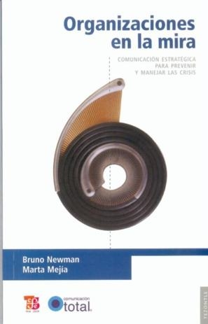 ORGANIZACIONES EN LA MIRA : COMUNICACIÓN ESTRATÉGICA PARA PREVENIR Y MANEJAR LAS CRISIS | 9786071600554 | NEWMAN, BRUNO / MEJÍA, MARTA