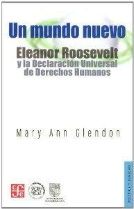 MUNDO NUEVO, UN. ELEANOR ROOSEVELT Y LA DECLARACIÓN UNIVERSAL DE DERECHOS HUMANOS | 9786071607904 | GLENDON, MARY ANN