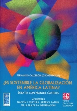 ¿ES SOSTENIBLE LA GLOBALIZACIÓN EN AMÉRICA LATINA? DEBATES CON MANUEL CASTELLS, II : NACIÓN Y CULTURA : AMÉRICA LATINA EN LA ERA DE LA INFORMACIÓN | 9789562890410 | CALDERÓN, FERNANDO