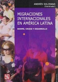 MIGRACIONES INTERNACIONALES EN AMÉRICA LATINA : BOOMS, CRISIS Y DESARROLLO | 9789562890656 | SOLIMANO, ANDRÉS