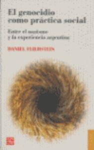 GENOCIDIO COMO PRÁCTICA SOCIAL, EL : ENTRE EL NAZISMO Y LA EXPERIENCIA ARGENTINA : HACIA UN ANÁLISIS DEL ANIQUILAMIENTO COMO REORGANIZADOR DE LAS RELA | 9789505577149 | FEIERSTEIN, DANIEL