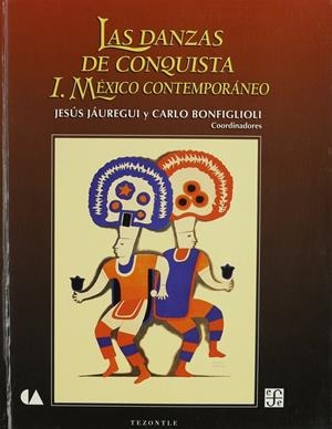 DANZAS DE CONQUISTA, I, LAS : MÉXICO CONTEMPORÁNEO | 9789681644413 | JAUREGUI, JESÚS / BONFIGLIOLI, CARLO