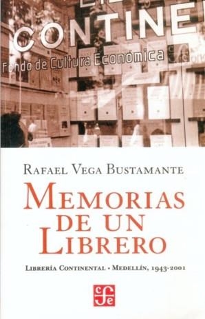 MEMORIAS DE UN LIBRERO : LIBRERÍA CONTINENTAL MEDELLÍN, 1943-2001 | 9789583801112 | VEGA BUSTAMANTE, RAFAEL