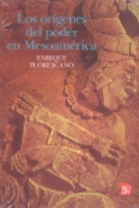 ORÍGENES DEL PODER EN MESOAMÉRICA, LOS | 9786071601407 | FLORESCANO, ENRIQUE