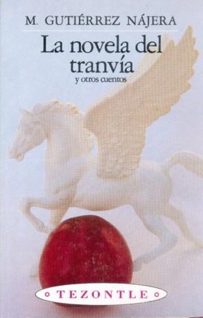 NOVELA DEL TRANVÍA Y OTROS CUENTOS, LA | 9789681650971 | GUTIÉRREZ NÁJERA, MANUEL