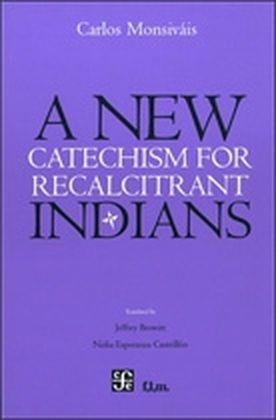 A NEW CATECHISM FOR RECALCITRANT INDIANS | 9789681678968 | MONSIVÁIS, CARLOS