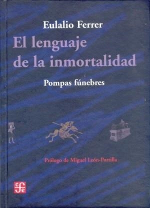 LENGUAJE DE LA INMORTALIDAD, EL : POMPAS FÚNEBRES | 9789681671181 | FERRER, EULALIO