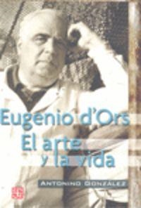 EUGENIO D'ORS : EL ARTE Y LA VIDA | 9788437506425 | GONZÁLEZ, ANTONINO