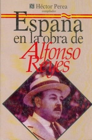ESPAÑA EN LA OBRA DE ALFONSO REYES | 9789681635251 | PEREA, HÉCTOR