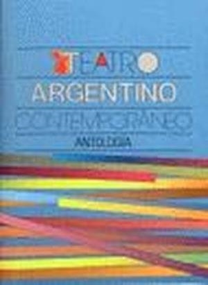 TEATRO ARGENTINO CONTEMPORÁNEO : ANTOLOGÍA | 9788437503240