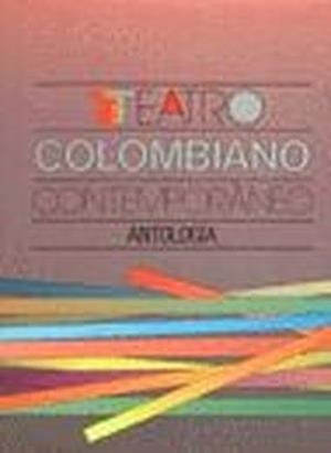 TEATRO COLOMBIANO CONTEMPORÁNEO : ANTOLOGÍA | 9788437503233