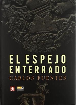 ESPEJO ENTERRADO, EL. REFLEXIONES SOBRE ESPAÑA Y AMÉRICA LATINA | 9789681684686 | FUENTES, CARLOS