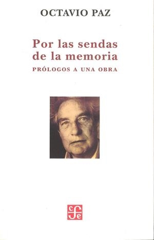 POR LAS SENDAS DE LA MEMORIA. PRÓLOGOS A UNA OBRA | 9786071605573 | PAZ, OCTAVIO