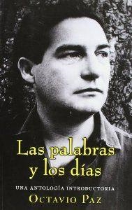 PALABRAS Y LOS DÍAS, LAS | 9789703514915 | PAZ, OCTAVIO / CAYUELA GALLY, RICARDO