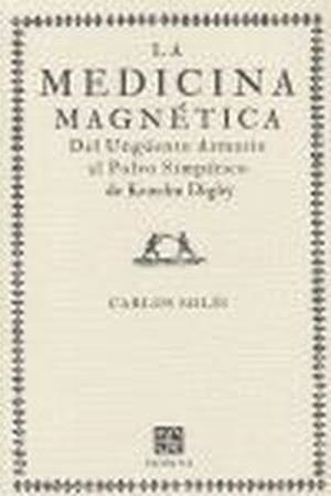 MEDICINA MAGNÉTICA, LA : DEL UNGÜENTO ARMARIO AL POLVO SIMPÁTICO DE KENELM DIGBY | 9788437506432 | SOLÍS, CARLOS