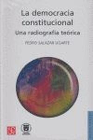 DEMOCRACIA CONSTITUCIONAL, LA : UNA RADIOGRAFÍA TEÓRICA | 9789681670238 | SALAZAR UGARTE, PEDRO