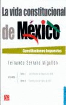 VIDA CONSTITUCIONAL DE MÉXICO, LA : CONSTITUCIONES IMPUESTAS. VOL. I. TOMOS I Y II | 9789681682828 | SERRANO MIGALLÓN, FERNANDO