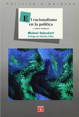 RACIONALISMO EN LA POLÍTICA Y OTROS ENSAYOS, EL | 9789681657482 | OAKESHOTT, MICHAEL