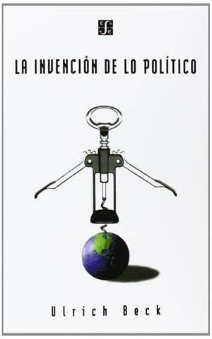 INVENCIÓN DE LO POLÍTICO, LA : PARA UNA TEORÍA DE LA MODERNIZACIÓN REFLEXIVA | 9789505572755 | BECK, ULRICH