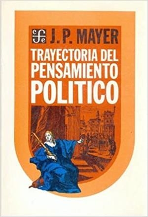 TRAYECTORIA DEL PENSAMIENTO POLÍTICO | 9789681605100 | MAYER, J. P.