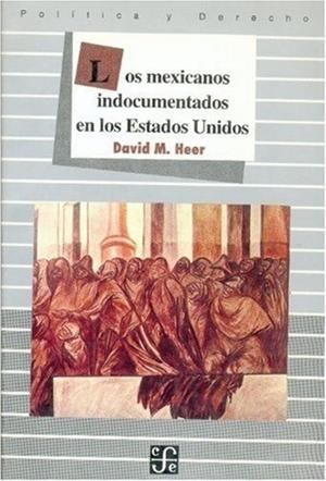 MEXICANOS INDOCUMENTADOS EN LOS ESTADOS UNIDOS, LOS | 9789681639815 | HEER, DAVID M.