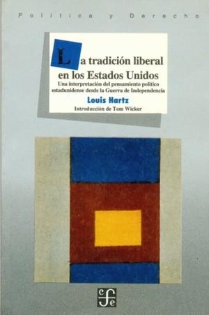 TRADICIÓN LIBERAL EN LOS ESTADOS UNIDOS, LA : UNA INTERPRETACIÓN DEL PENSAMIENTO POLÍTICO ESTADOUNIDENSE DESDE LA GUERRA DE INDEPENDENCIA | 9789681641948 | HARTZ, LOUIS