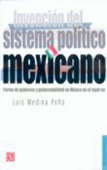 INVENCIÓN DEL SISTEMA POLÍTICO MEXICANO : FORMA DE GOBIERNO Y GOBERNABILIDAD EN MÉXICO EN EL SIGLO XIX | 9789681684099 | MEDINA PEÑA, LUIS