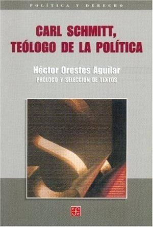 CARL SCHMITT, TEÓLOGO DE LA POLÍTICA | 9789681660543 | AGUILAR, HÉCTOR ORESTES