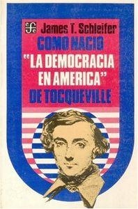 CÓMO NACIÓ "LA DEMOCRACIA EN AMÉRICA" DE TOCQUEVILLE | 9789681617448 | SCHLEIFER, JAMES T.