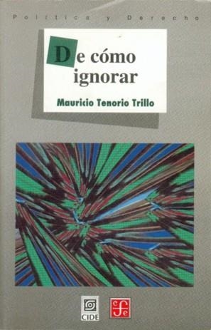 DE CÓMO IGNORAR | 9789681660840 | TENORIO TRILLO, MAURICIO