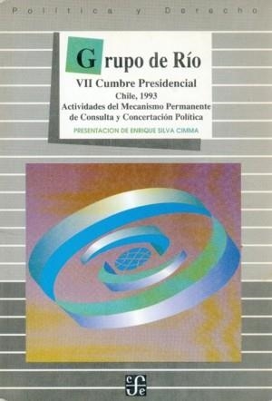 GRUPO DE RÍO : VII CUMBRE PRESIDENCIAL : CHILE, 1993 : ACTIVIDADES DEL MECANISMO PERMANENTE DE CONSULTA Y CONCERTACIÓN POLÍTICA | 9789567083107