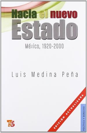 HACIA EL NUEVO ESTADO : MÉXICO, 1920-2000 | 9786071601971 | MEDINA PEÑA, LUIS