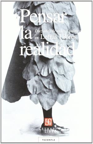 PENSAR LA REALIDAD. DIEZ AÑOS DE ENSAYO POLÍTICO EN LETRAS LIBRES | 9788437506661