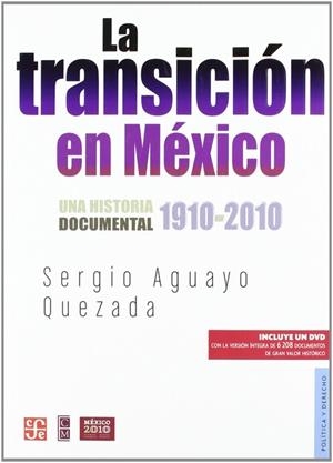 TRANSICIÓN EN MÉXICO, LA : UNA HISTORIA DOCUMENTAL 1910-2010 | 9786071604415 | AGUAYO QUEZADA, SERGIO