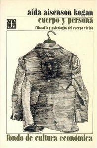 CUERPO Y PERSONA : FILOSOFÍA Y PSICOLOGÍA DEL CUERPO VIVIDO | 9789681607098 | AISENSON KOGAN, AÍDA