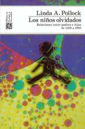NIÑOS OLVIDADOS, LOS : RELACIONES ENTRE PADRES E HIJOS DE 1500 A 1900 | 9789681634155 | POLLOCK A., LINDA