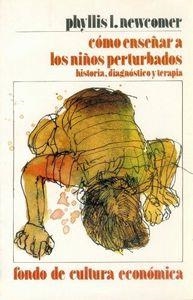 CÓMO ENSEÑAR A LOS NIÑOS PERTURBADOS : HISTORIA, DIAGNÓSTICO Y TERAPIA | 9789681626150 | NEWCOMER, PHYLLIS L.