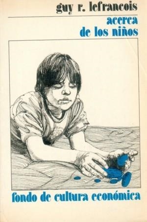 ACERCA DE LOS NIÑOS : UNA INTRODUCCIÓN AL DESARROLLO DEL NIÑO | 9789681649548 | LEFRANÇOIS, GUY R.