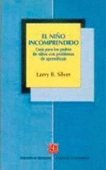 NIÑO INCOMPRENDIDO, EL : GUÍA PARA PADRES DE NIÑOS CON DIFICULTADES DE APRENDIZAJE | 9789681651510 | SILVER, LARRY B.