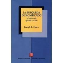 BÚSQUEDA DEL SIGNIFICADO, LA : LA LOGOTERAPIA APLICADA A LA VIDA | 9789681615901 | FABRY, JOSEPH B.
