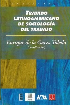 TRATADO LATINOAMERICANO DE SOCIOLOGÍA DEL TRABAJO | 9789681660260 | GARZA TOLEDO, ENRIQUE DE LA
