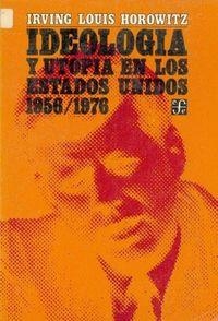 IDEOLOGÍA Y UTOPÍA EN LOS ESTADOS UNIDOS (1956-1976) | 9789681605285 | HOROWITZ, IRVING LOUIS
