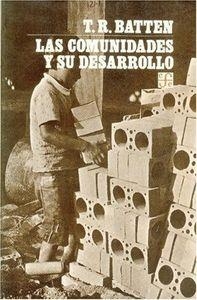 COMUNIDADES Y SU DESARROLLO, LAS : ESTUDIO INTRODUCTORIO CON REFERENCIA ESPECIAL A LA ZONA TROPICAL | 9789681604639 | BATTEN, THOMAS REGINALD