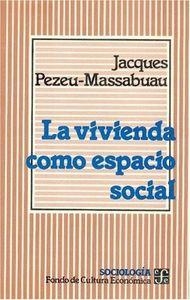 VIVIENDA COMO ESPACIO SOCIAL, LA | 9789681630218 | PEZEU-MASSABUAU, JACQUES
