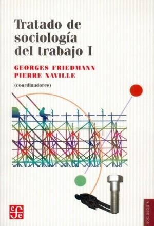 TRATADO DE SOCIOLOGÍA DEL TRABAJO, I | 9789681620073 | FRIEDMANN, GEORGES / NAVILLE, PIERRE