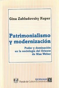 PATRIMONIALISMO Y MODERNIZACIÓN : PODER Y DOMINACIÓN EN LA SOCIOLOGÍA DEL ORIENTE DE MAX WEBER | 9789681642426 | ZABLUDOVSKY KUPER, GINA